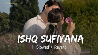 Ishq Sufiyana (Slowed   Reverb) -Kamal Khan|@_Zk_music_018 Studio