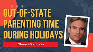 What If [One Parent Wants To Take The Children Out Of State For The Holidays] - ChooseGoldman.com