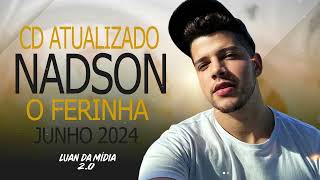 NADSON FERINHA ATUALIZADO JUNHO 2024 (➡️) MUSICAS NOVAS (⬅️)