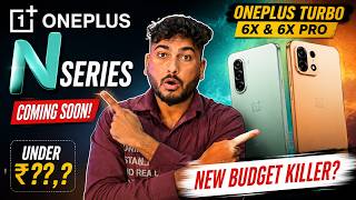OnePlus Turbo 6X & 6X Pro - New OnePlus N Series Leaks, Price & India Launch Date !