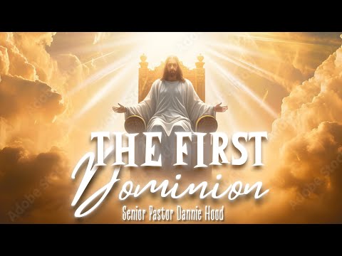 The First Dominion | Senior Pastor Dannie Hood | Sunday 05.05.24