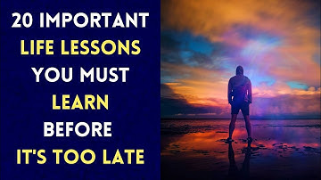20 Important Life Lessons You Must Learn Before It