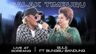 GALAK TIMBURU - SULE FEAT BUNGSU BANDUNG (LIVE AT SOREANG)