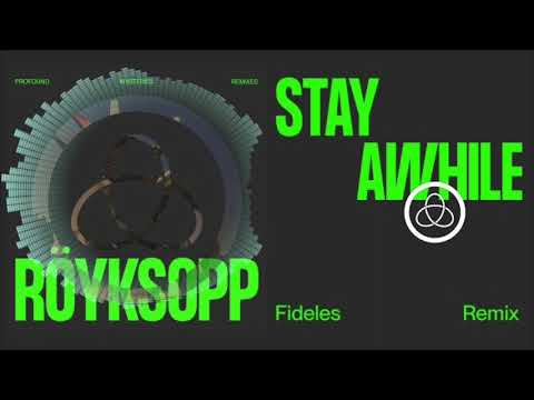 Röyksopp - 'Stay Awhile' ft. Susanne Sundfør (Fideles Remix)