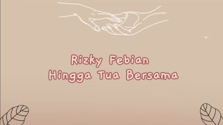 Rizky Febian ~ Hingga Tua Bersama (lirik)