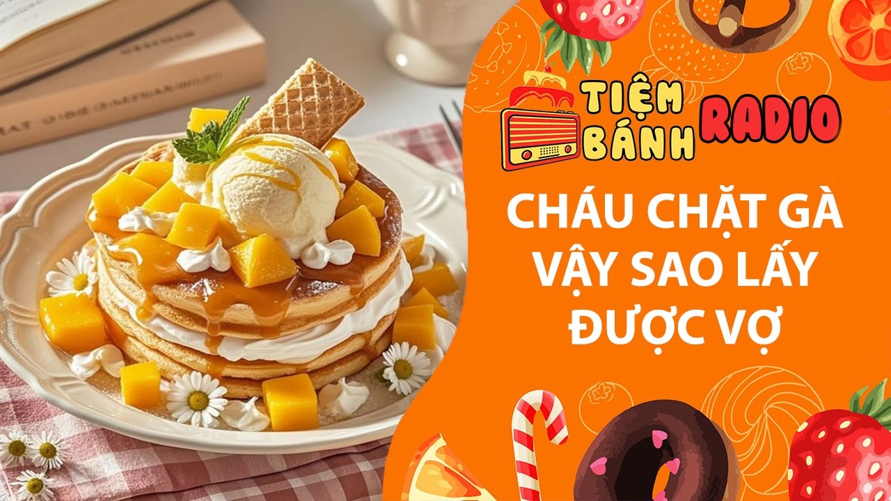 Tâm sự số 1361🌈Cháu chặt gà kiểu này sao lấy được vợ🌈Tiệm Bánh Radio