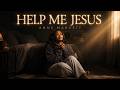 HELP ME JESUS | A Worship Cry For Help