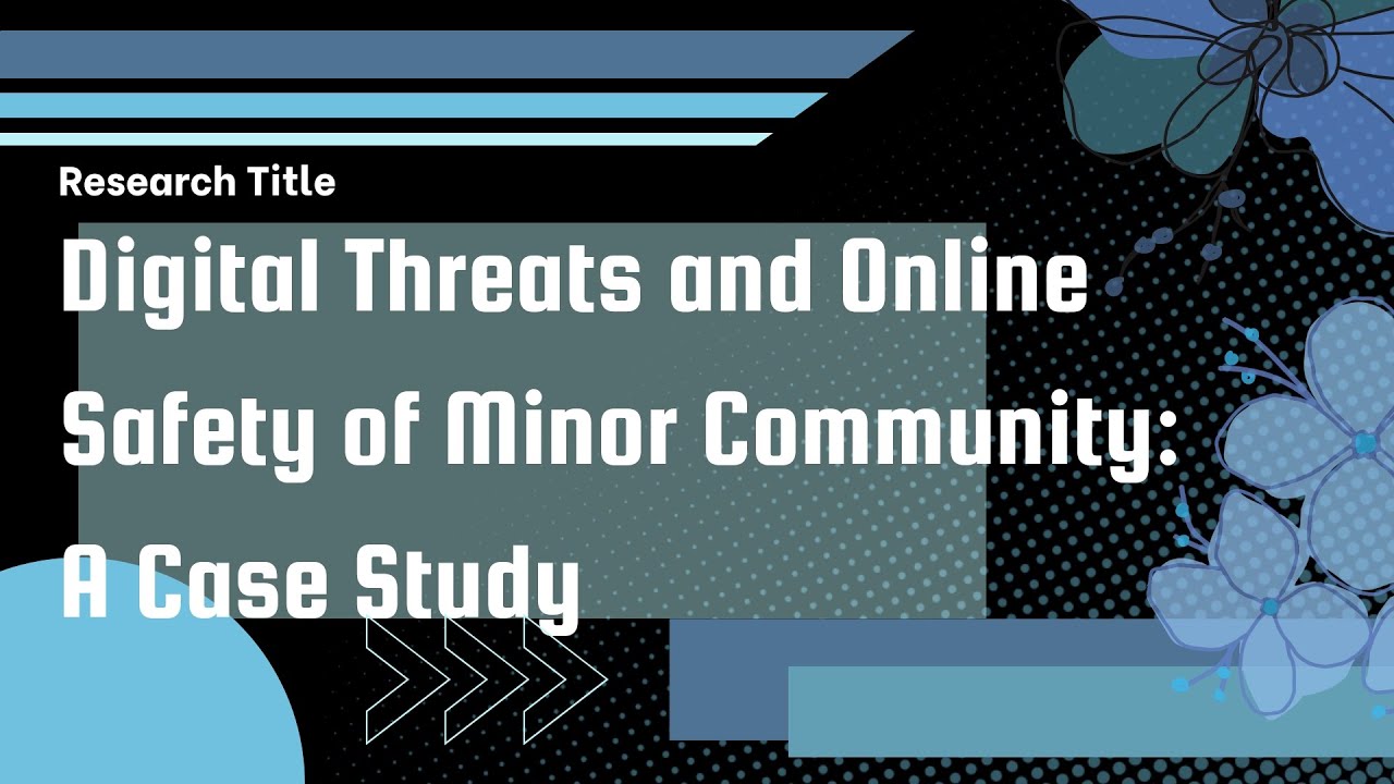 ICT 11-7 RESEARCH DEFENSE: "Digital Threats and Online Safety of Minor Community: A Case Study"