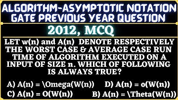 11 Algorithm | Gate 2012 Question | Let w(n) and A(n) denote respectively, the worst & average case