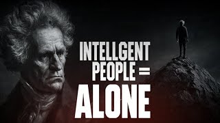 Why Intelligent People Have No Friends | Schopenhauer's Brutal Truth. 