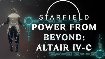 POWER FROM BEYOND ALTAIR IV C | MAIN QUEST | STARFIELD WALKTHROUGH [4K 60FPS]