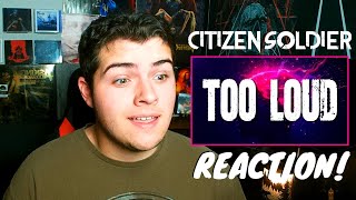 Citizen Soldier - Too Loud | Reaction