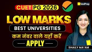 CUET PG 2026 | Best Universities for Low Marks | Km Number Wale Apply Karein Abhi | VedPrep CUET PG