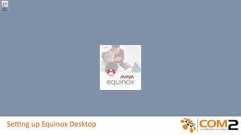 Avaya Equinox Desktop - Setting Up