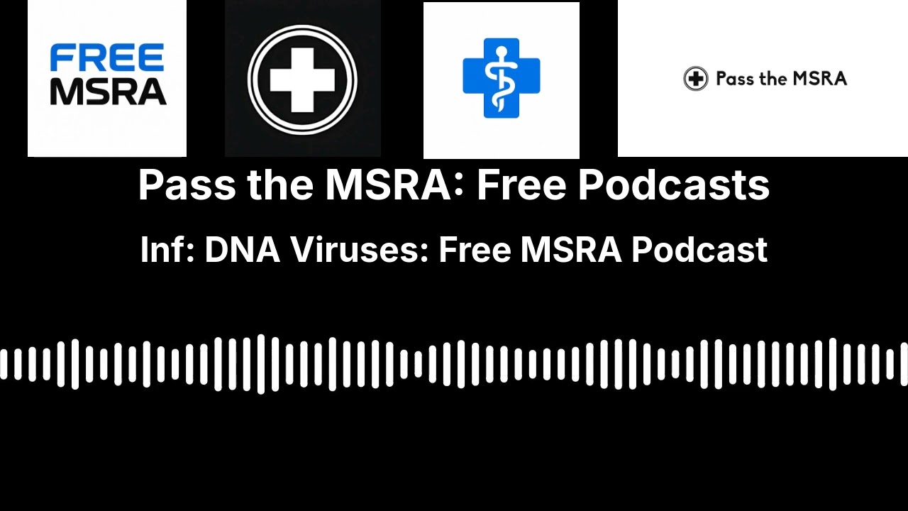 Inf: DNA Viruses: Free MSRA Podcast | Pass the MSRA: Free Podcasts
