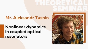 Nonlinear dynamics in coupled optical resonators | Mr. Aleksandr Tusnin