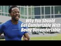 Get Comfortable With Being Uncomfortable