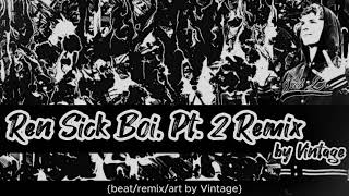 Ren Sick Boi, Pt. 2 Remix by Vintage {beat/remix/art by Vintage}