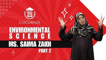 ENVIRONMENTAL SCIENCE | MS SAIMA ZAIDI | CSS CORNER | PART 2
