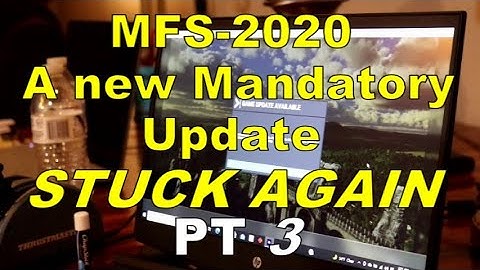 MFS 2020 ~ A NEW MANDATORY UPDATE STUCK... AGAIN ~ Pt  3