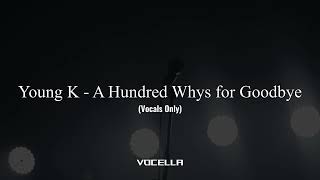 Young K - A Hundred Whys for Goodbye (Acapella/Vocals Only)