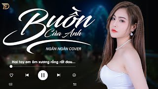 Buồn Của Anh - Ngân Ngân Cover | Nhạc Trẻ Ballad Gây Nghiện Được Nghe Nhiều Nhất 2024