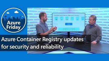 Azure Container Registry updates for security and reliability | Azure Friday