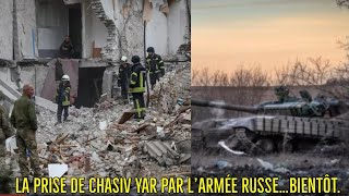 LA PRISE DE CHASIV YAR PAR L’ARMÉE RUSSE…BIENTÔT A DÉVOILE LE RENSEIGNEMENTS UKRAINIENS…