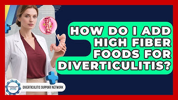 How Do I Add High Fiber Foods For Diverticulitis? | Diverticulitis Support Network News