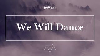 We Will Dance | The Bowery | Official Lyric Video | 'Mountains & Valleys' Album