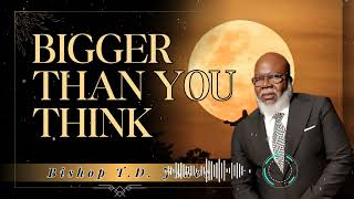 Bishop T.D. Jakes _ Bigger Than You Think Profile