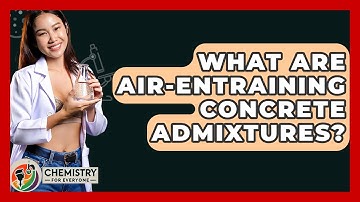 What Are Air-Entraining Concrete Admixtures? - Chemistry For Everyone