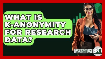 What Is K-anonymity For Research Data? - The Friendly Statistician