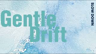 Gentle Drift • Music to Let the Mind Move Without Rush • SLOW DOWN
