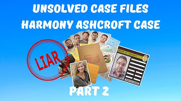 Unsolved Case Files - Harmony Ashcroft | Part 2