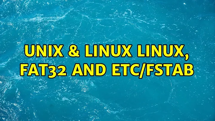 Unix & Linux: Linux, fat32 and etc/fstab (2 Solutions!!)