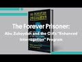The Forever Prisoner: Abu Zubaydah and the CIA’s “Enhanced Interrogation” Program