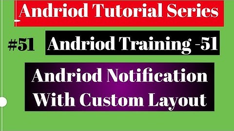Android tutorial (2018) - 51- Notification with Custom Layout