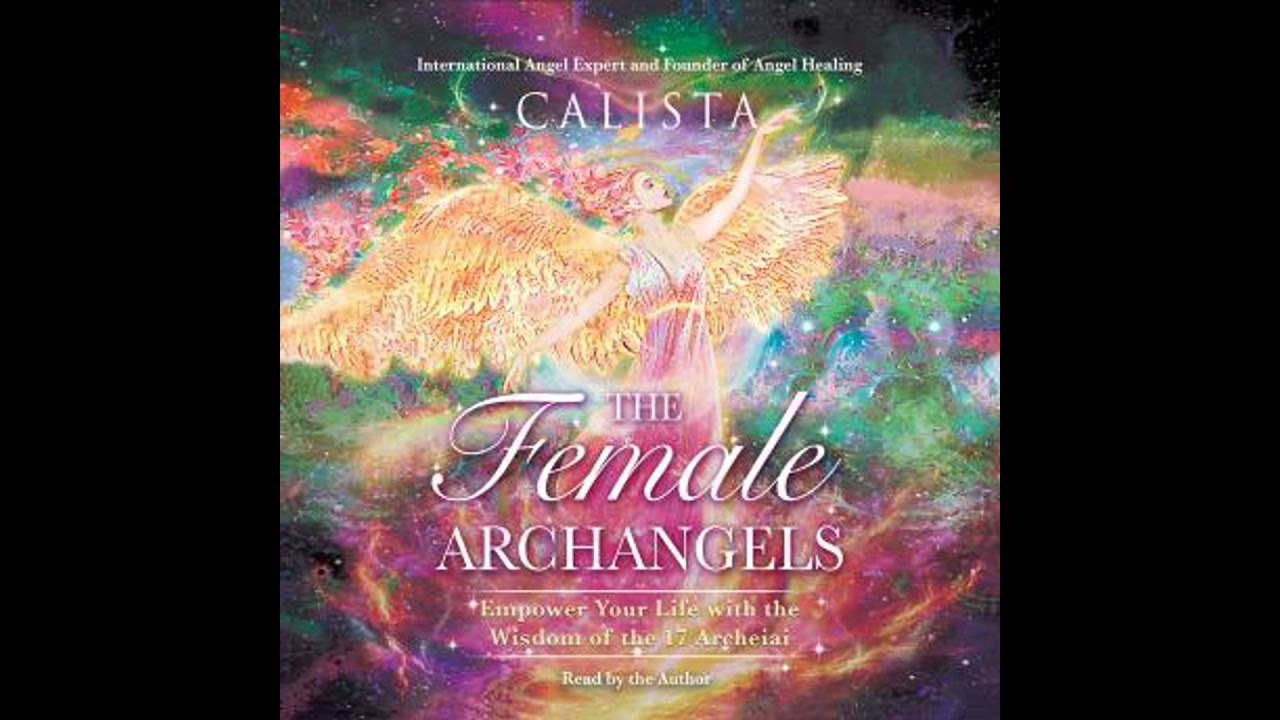 Female Archangels: Empower Your Life with the Wisdom of the 17 Archeiai - Calista