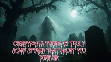 Creepypasta Terror 10 Truly Scary Stories That Haunt You Forever 🌌