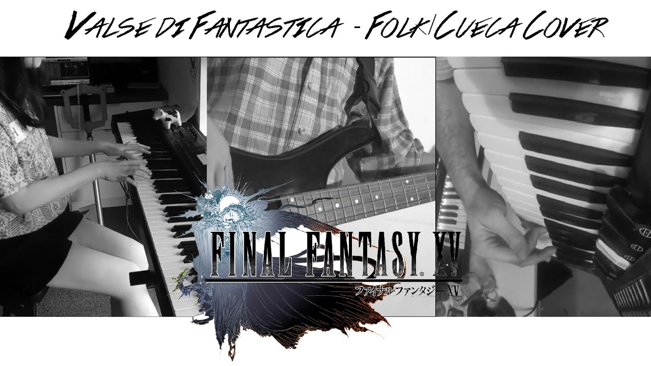 Final Fantasy XV - Valse di Fantastica [Folk/Cueca Cover] by Thennecan ft. M.Castro & Perovskite13
