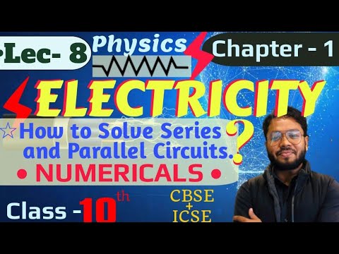 Lec - 8 || ELECTRICITY | NUMERICALS - How to solve SERIES & PARALLEL Circuits | Class- 10th| Physics