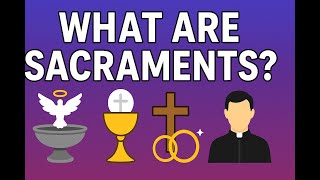 What Are the 7 Sacraments? | Catholic Teaching Explained with Scripture