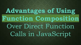 Advantages of Using Function Composition Over Direct Function Calls in JavaScript