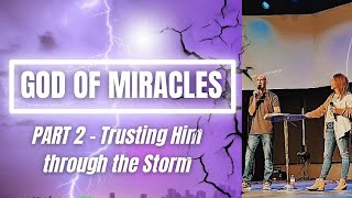 Trusting Him Through the Storm // God of Miracles (part 2) Brad and Misti Helton