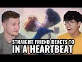 My Straight Friend Reacts to "In a HeartBeat" | Gay Friend, Str8 Friend