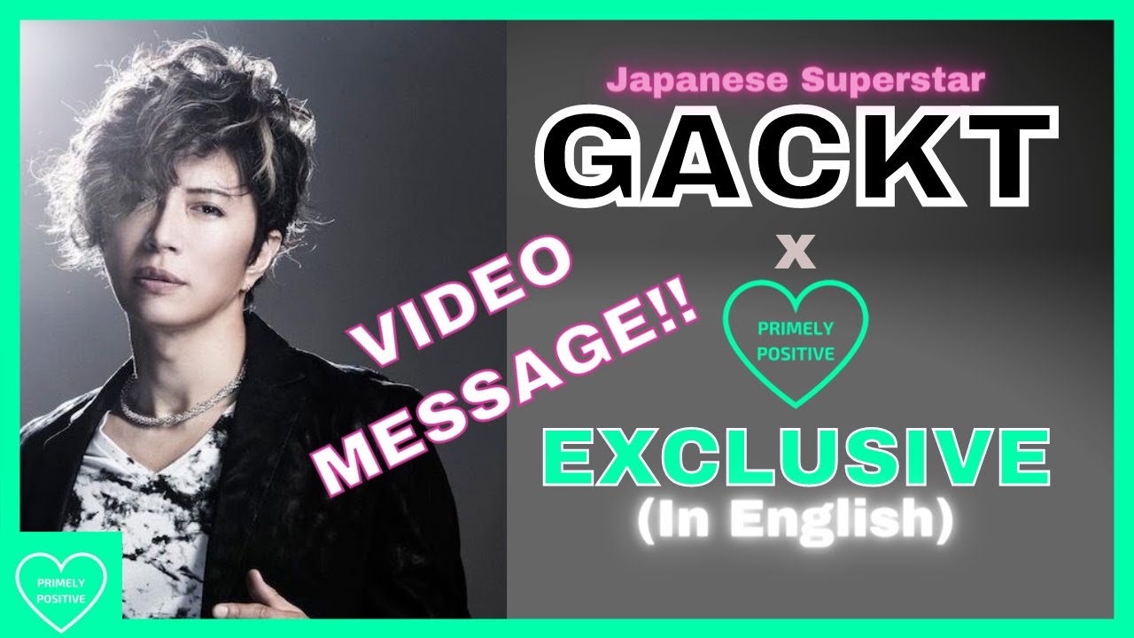 Gackt It S Important To Challenge Yourself Gackt On Primely Positive Youtube