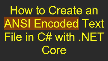 How to Create an ANSI Encoded Text File in C#  with .NET Core