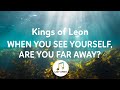 Kings Of Leon When You See Yourself Are You Far Away Lyrics mp3