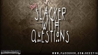 DeeZ - Slacker With Questions (Finish Him)